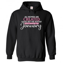 All Women Are Created Equal But The Hottest Are Born In January Women's Birthday Pullover Hoodie For Capricorn and Aquarius						 									 									